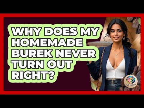 Why Does My Homemade Burek Never Turn Out Right? - TalkingSoutheastEurope