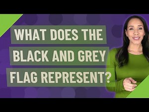 What does the black and GREY flag represent?