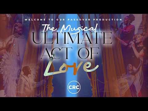CRC Passover Production: Ultimate Act Of Love | 5 April 2026 PM