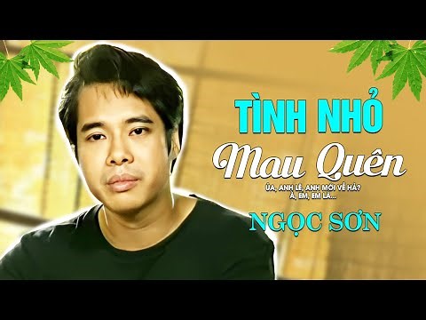 Ngọc Sơn - TÌNH NHỎ MAU QUÊN | Official Music Video
