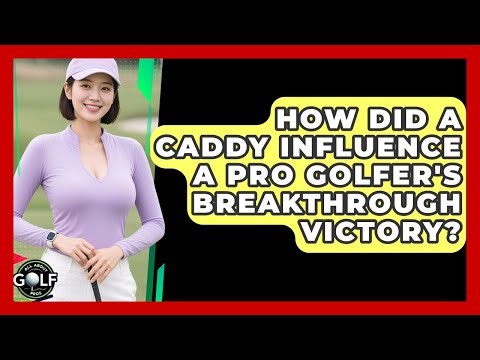 How Did A Caddy Influence A Pro Golfer's Breakthrough Victory? - All About Golf Pros