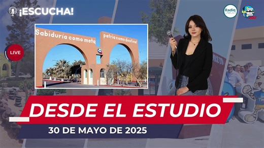 #DesdeElEstudio ️ programa 225 de hoy 30 de mayo ️ Noticias Universitarias UABCS, nacionales e internacionales. | Comunicación Radio UABCS | Facebook