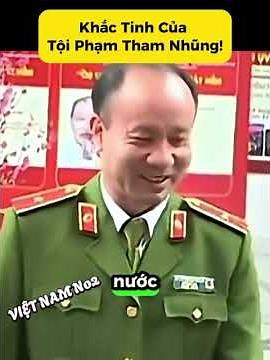 Khắc tinh tội phạm tham nhũng: Thiếu tướng Nguyễn Quang Phương