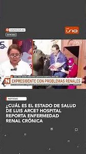 What is known about Luis Arce's health status? Hospital reports chronic kidney disease