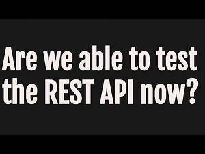 Are we able to test the REST API now?