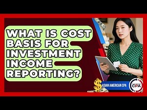 What Is Cost Basis For Investment Income Reporting? - Asian American CPA