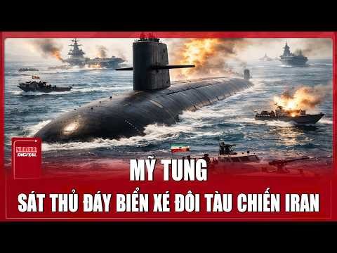 “Sát thủ đáy biển” của Mỹ vào vị trí, dùng ngư lôi Mark 48 “xé đôi” tàu chiến Iran