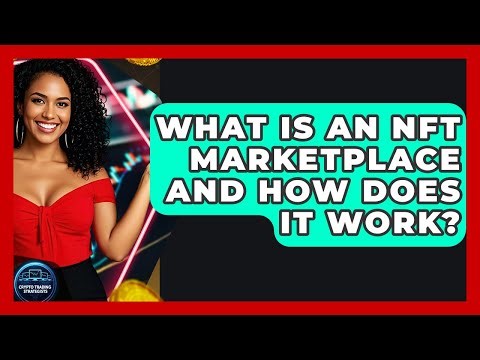 What Is An NFT Marketplace And How Does It Work? - Crypto Trading Strategists