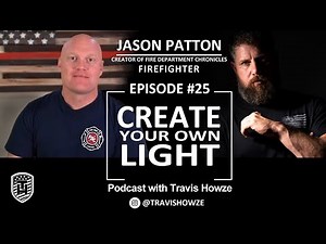 Create Your Own Light EP 25 Fire Department Chronicles with Jason Patton