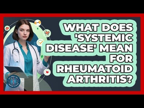 What Does 'systemic Disease' Mean For Rheumatoid Arthritis? - All About the Immune System