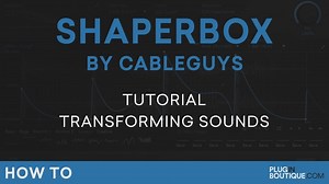 Cableguys ShaperBox tutorial: Transforming sounds