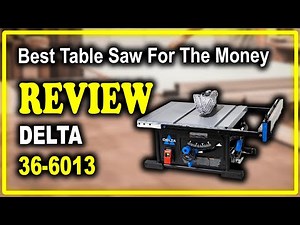 Delta 36-6013 10 Inch Table Saw with 25 Inch Rip Capacity Review - Best Table Saw For The Money