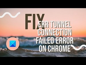 Fix ERR_TUNNEL_CONNECTION_FAILED error on Chrome