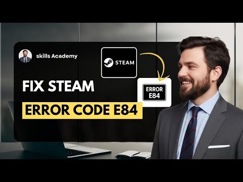 How to Fix Steam Error Code E84 (Login Problem Solved 2025)