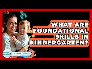 What Are Foundational Skills In Kindergarten? - Raising A Toddler