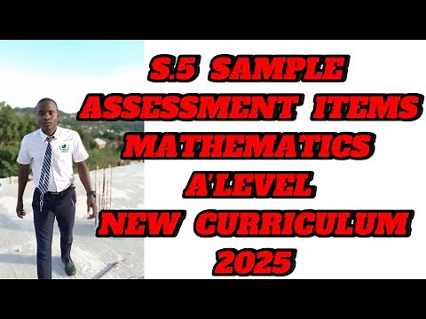 S5 SAMPLE ASSESSMENT ITEMS MATHEMATICS A'LEVEL NEW CURRICULUM 2025