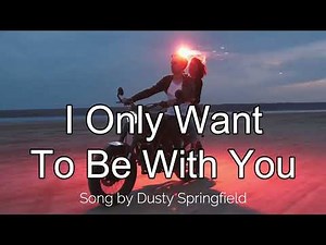 I Only Want To Be With You (lyric song by Dusty Springfield 1964)