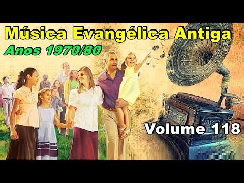 MÚSICA EVANGÉLICA ANTIGA ANOS 1970/80 VOLUME 118