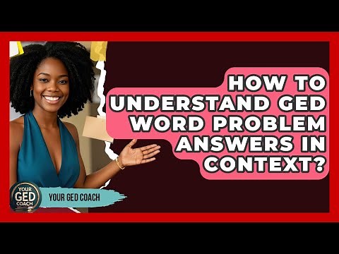 How To Understand GED Word Problem Answers In Context? - Your GED Coach