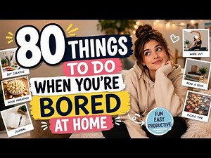 80 Things to Do When You're Bored at Home | Fun & Productive Ideas