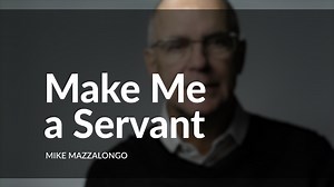 Make Me a Servant