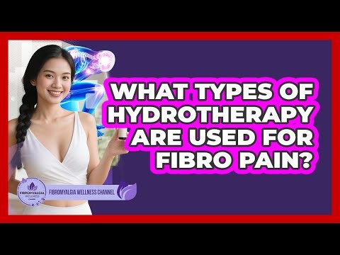 What Types Of Hydrotherapy Are Used For Fibro Pain?