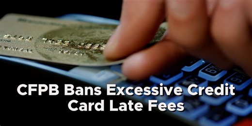 Consumer Financial Protection Bureau bans excessive credit card late fees