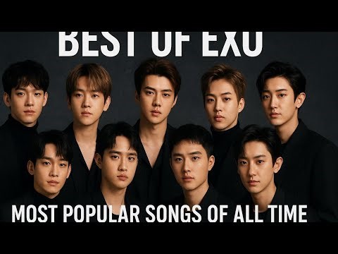 Best of EXO – Most Popular Songs of All Time #exo