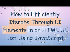 How to Efficiently Iterate Through LI Elements in an HTML UL List Using JavaScript