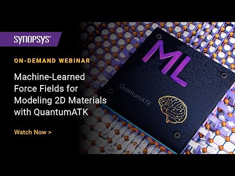 Teaser: Synopsys QuantumATK Webinar for Machine-Learned Force Fields for Modeling 2D Materials