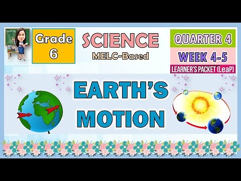 SCIENCE 6 QUARTER 4 WEEK 4 - 5 | EARTH'S MOTION | MELC-BASED