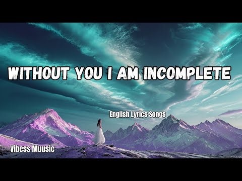 Without You I Am Incomplete 💋English (Lyrics) New Most Beautiful Love Song 2025