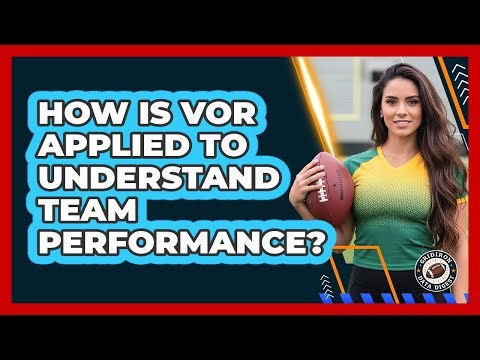 How Is VOR Applied To Understand Team Performance?