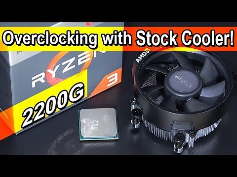 Overclocking CPU and Vega iGPU with Stock Cooler! -- AMD Ryzen 3 2200G