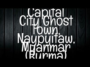 Myanmar's Haunted Capital: Ghost Stories from Naypyitaw