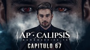Apocalipsis - Capitulo 67 Español Latino