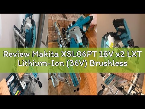 Review Makita XSL06PT 18V x2 LXT Lithium-Ion (36V) Brushless Cordless 10" Dual-Bevel Sliding Compoun