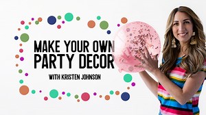 Make Your Own Party Decor