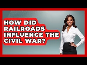 How Did Railroads Influence The Civil War? - The Civil War Nerds