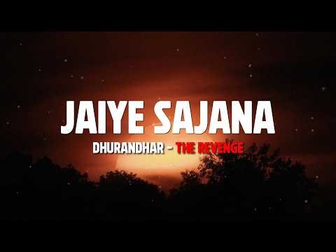 Jaiye Sajana – Dhurandhar The Revenge | Lyrics Video |