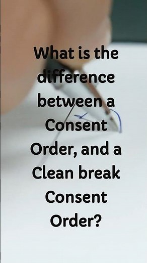 What is the difference between a Consent Order Vs a Clean break Consent Order? #consentorder