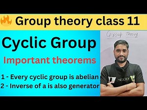 Class 11 | Cyclic Group Theorems | The Cyclic Group is Abelian & Inverse of Generator | Group Theory