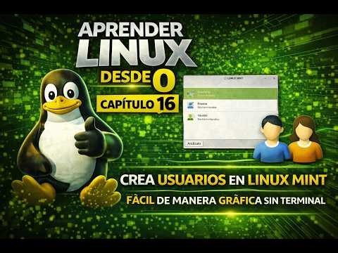 Capítulo 16 - Crea usuarios en Linux Mint | Fácil de manera gráfica sin terminal.
