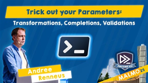 Trick out your Params: Transformations, Completions, Validations - Andree Renneus - PSConfEU 2025 | PSConfEU