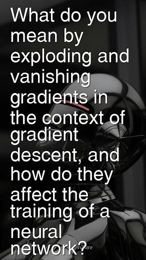 Today’s Question: What are exploding & vanishing gradients, how they impact neural network training?