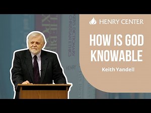 How Is God Knowable | Keith Yandell