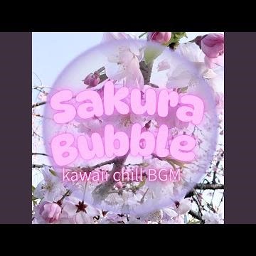 Sakura Bubble kawaii chill BGM