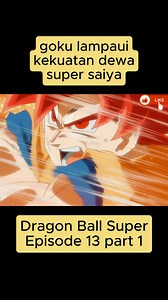 1M views · 12K reactions | Dragon Ball Super Eps 13 Part 1 - goku lampaui kekuatan dewa super saiya #dragonball #kartun #goku #anime | Raffaza Alfarizky | Facebook