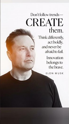 Create trends, think bold, fear nothing. Innovation belongs to the brave. — Elon Musk 🚀
