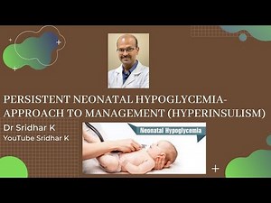 Persistent neonatal hypoglycemia-approach to management. Hyperinsulinism. Dr Sridhar Kalyanasundaram